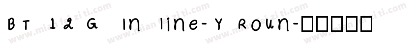 BT 12G Inline-Y Roun字体转换